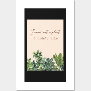 I never met a plant I didn't like Posters and Art